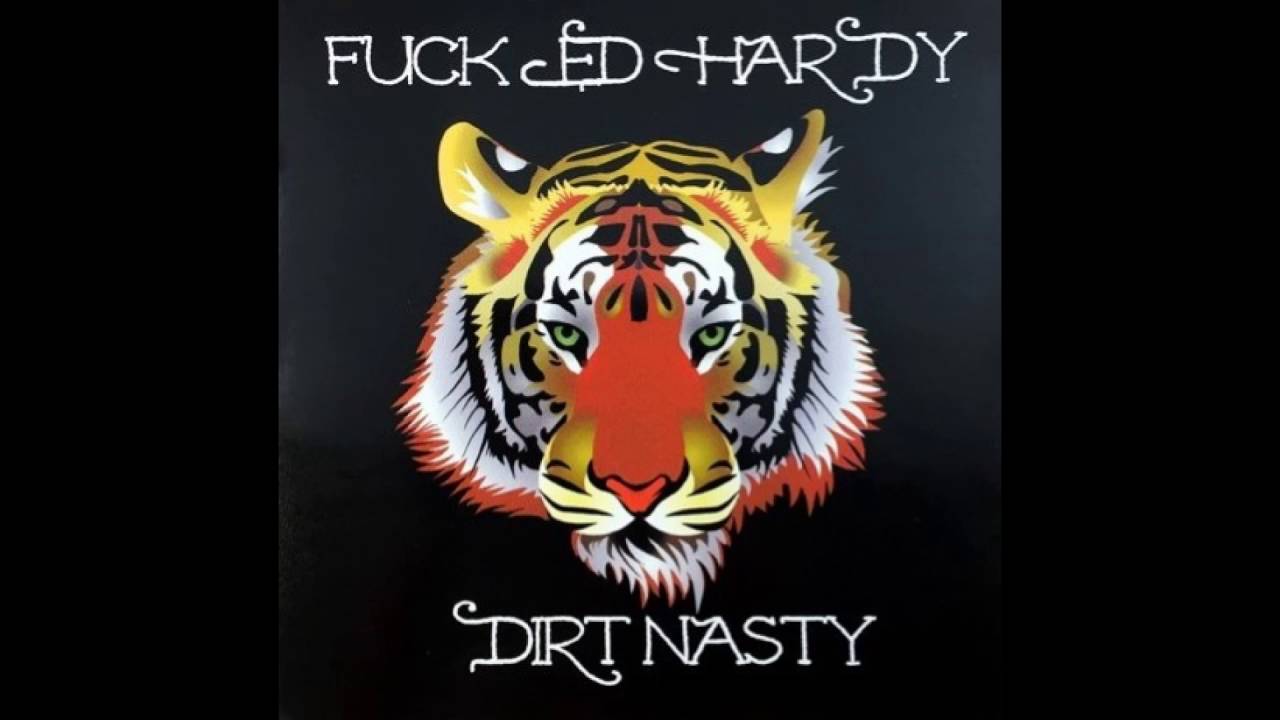 best of Fuck lyrics ed nasty Dirt hardy