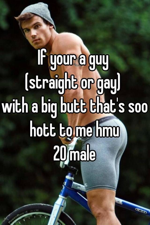 Butt seriously gay