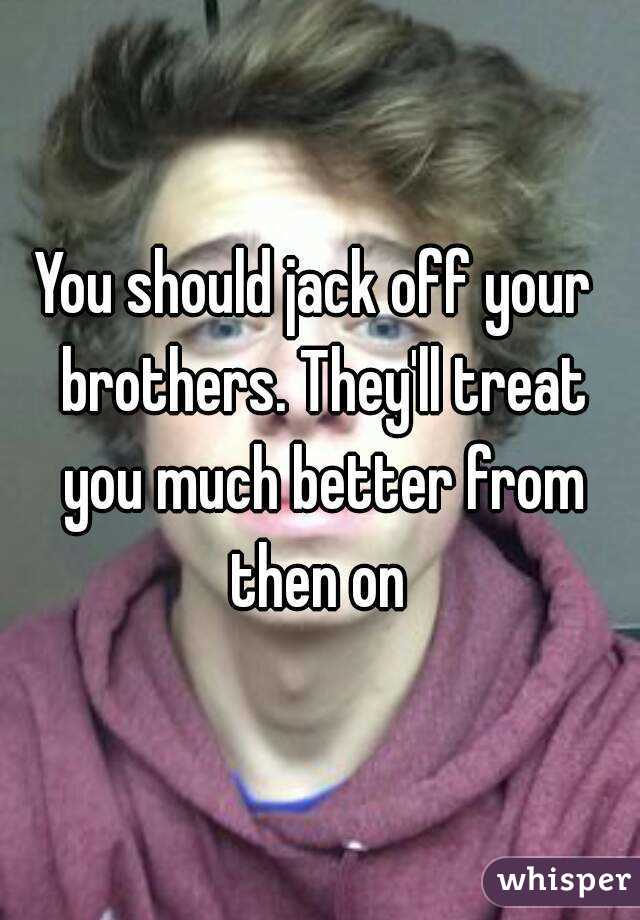 Jack off your brother